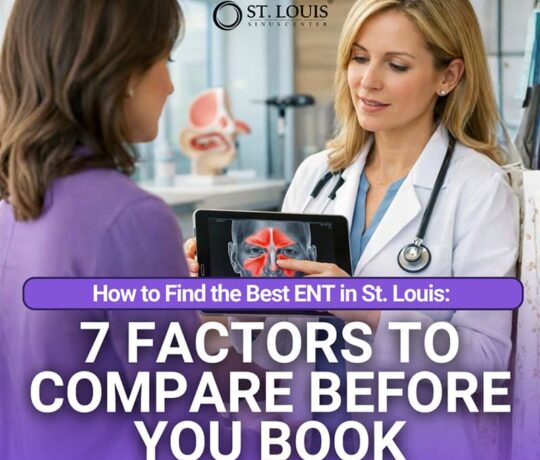 How to Find the Best ENT in St. Louis: 7 Factors to Compare Before You Book