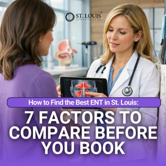 How to Find the Best ENT in St. Louis: 7 Factors to Compare Before You Book