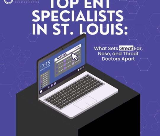 Top ENT Specialists in St. Louis: What Sets Great Ear, Nose, and Throat Doctors Apart