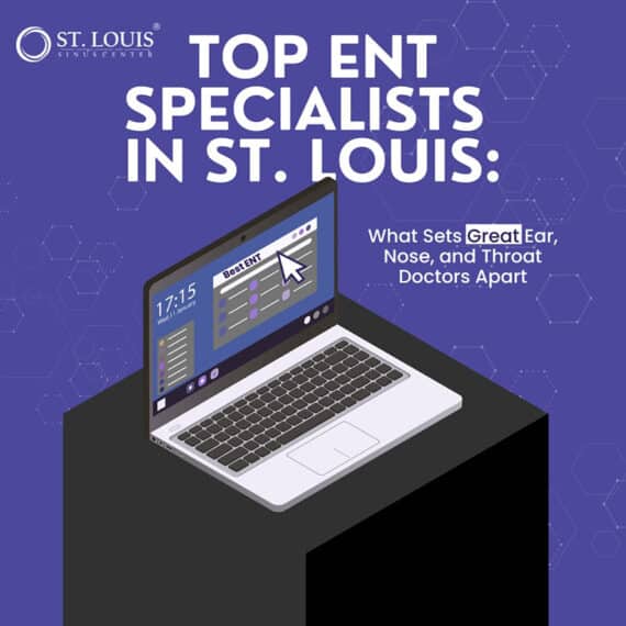 Top ENT Specialists in St. Louis: What Sets Great Ear, Nose, and Throat Doctors Apart